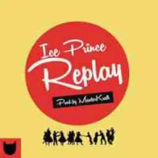 Ice Prince - Replay (Prod. By Masterkraft) (SNIPPET)